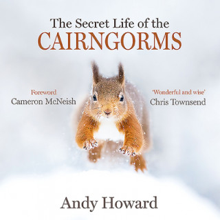 Könyv Secret Life of the Cairngorms Andy Howard