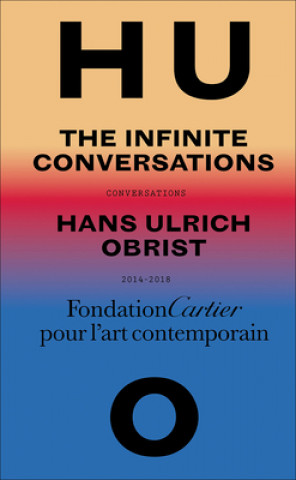 Kniha Hans Ulrich Obrist, Infinite Conversations Hans Ulrich Obrist