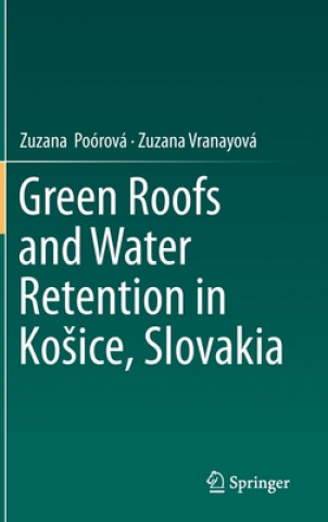 Carte Green Roofs and Water Retention in Kosice, Slovakia Zuzana Poorova