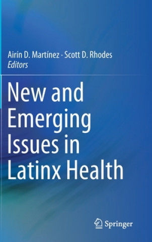Knjiga New and Emerging Issues in Latinx Health Airín D. Martínez