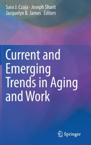 Kniha Current and Emerging Trends in Aging and Work Sara J. Czaja