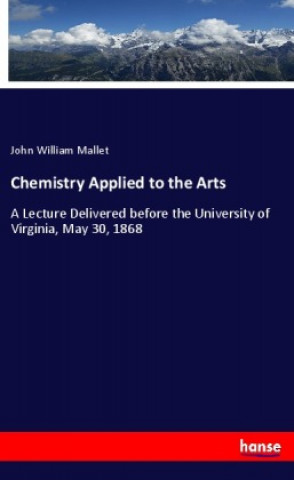 Carte Chemistry Applied to the Arts John William Mallet
