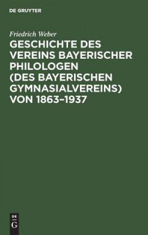 Carte Geschichte Des Vereins Bayerischer Philologen (Des Bayerischen Gymnasialvereins) Von 1863-1937 Weber Friedrich Weber