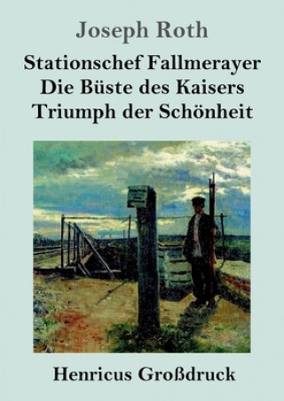 Kniha Stationschef Fallmerayer / Die Buste des Kaisers / Triumph der Schoenheit (Grossdruck) Joseph Roth