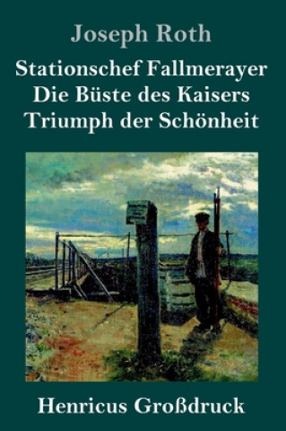 Kniha Stationschef Fallmerayer / Die Buste des Kaisers / Triumph der Schoenheit (Grossdruck) Joseph Roth