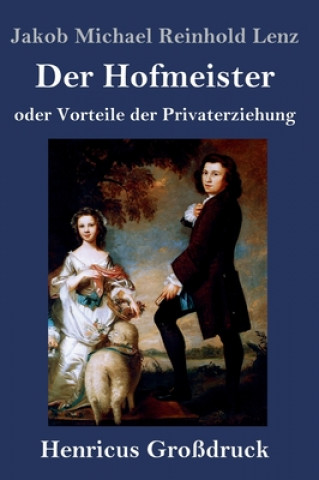 Carte Der Hofmeister oder Vorteile der Privaterziehung (Grossdruck) Jakob Michael Reinhold Lenz