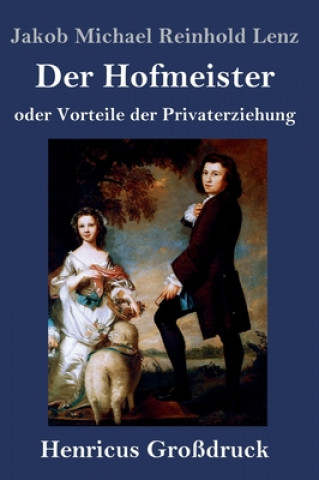 Книга Der Hofmeister oder Vorteile der Privaterziehung (Grossdruck) Jakob Michael Reinhold Lenz