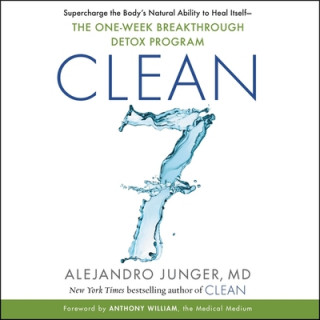 Digital Clean 7: Supercharge the Body's Natural Ability to Heal Itself--The One-Week Breakthrough Detox Program Alejandro Junger