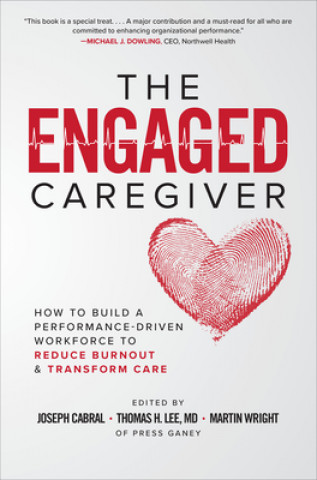 Buch Engaged Caregiver: How to Build a Performance-Driven Workforce to Reduce Burnout and Transform Care Joseph Cabral