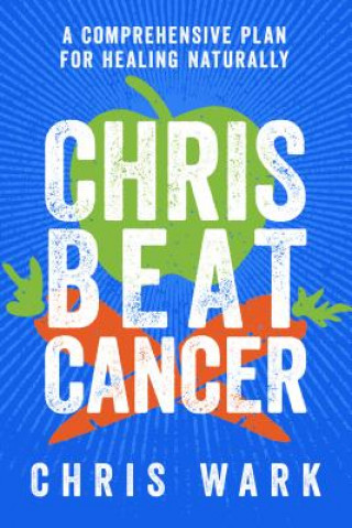 Kniha Chris Beat Cancer Chris Wark
