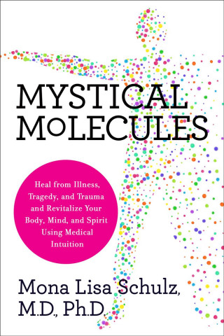 Buch Mystical Molecules: Heal from Illness, Trauma, and Tragedy Using Medical Intuition Mona Lisa Schulz