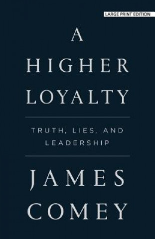 Kniha A Higher Loyalty: Truth, Lies, and Leadership James Comey