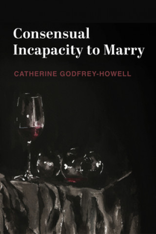 Книга Consensual Incapacity to Marry Catherine Godfrey-Howell
