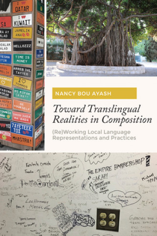 Libro Toward Translingual Realities in Composition Nancy Bou Ayash