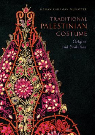 Könyv Traditional Palestinian Costume: Origins and Evolution Hanan Karaman Munayyer