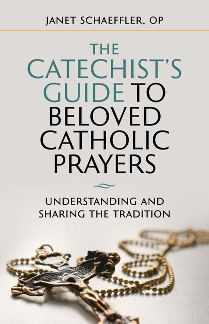 Carte The Catechist's Guide to Beloved Prayers: Understanding and Sharing the Tradition Janet Schaeffler