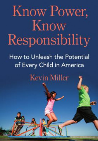 Buch Know Power, Know Responsibility: How to Unleash the Potential of Every Child in America Kevin Miller