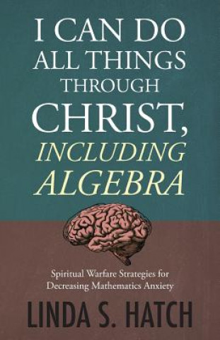 Książka I Can Do All Things Through Christ Including Algebra Linda S. Hatch