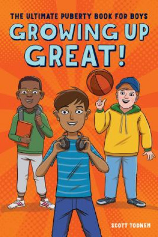 Book Growing Up Great!: The Ultimate Puberty Book for Boys Scott Todnem