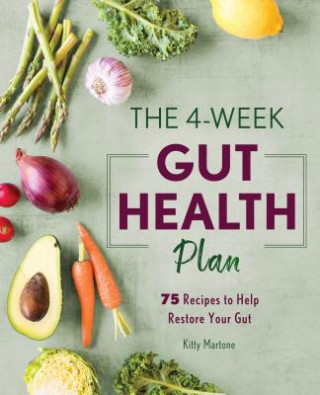 Könyv The 4-Week Gut Health Plan: 75 Recipes to Help Restore Your Gut Kitty Martone