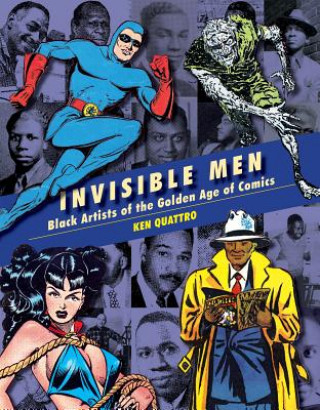 Kniha Invisible Men: Black Artists of The Golden Age of Comics Ken Quattro