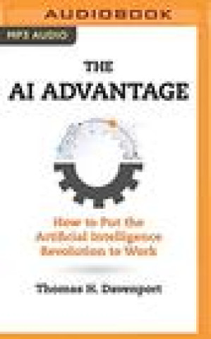 Digital The AI Advantage: How to Put the Artificial Intelligence Revolution to Work Thomas H. Davenport