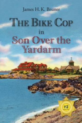 Könyv The Bike Cop: Son Over the Yardarm James H. K. Bruner