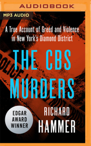 Digital The CBS Murders: A True Account of Greed and Violence in New York's Diamond District Richard Hammer