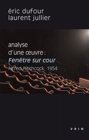 Buch Fenetre Sur Cour (A.Hitchcock, 1954): Analyse d'Une Oeuvre Eric Dufour