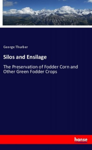 Könyv Silos and Ensilage George Thurber