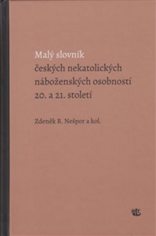 Kniha Malý slovník českých nekatolických náboženských osobností 20. a 21. století R. Zdeněk Nešpor
