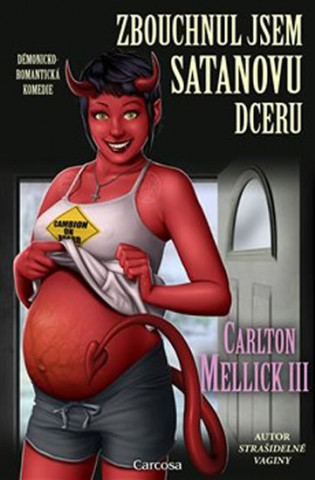 Könyv Zbouchnul jsem Satanovu dceru Carlton Mellick III