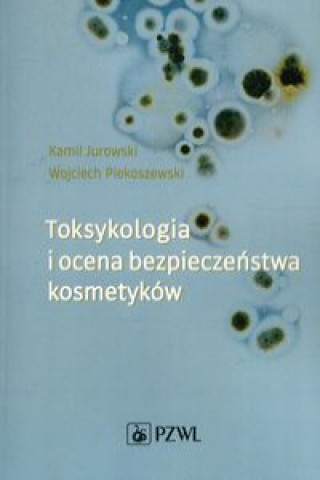 Kniha Toksykologia i ocena bezpieczeństwa kosmetyków Jurowski Kamil