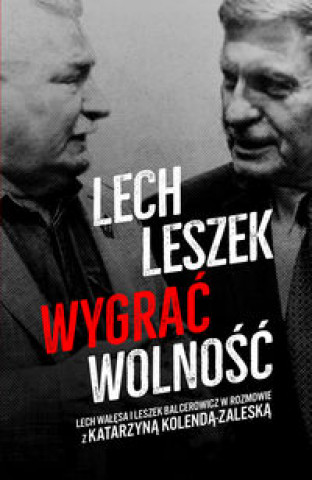 Kniha Lech Leszek Wygrać wolność Kolenda-Zaleska Katarzyna