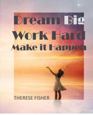 Kniha Dream Big, Work Hard, Make it Happen Therese Fisher