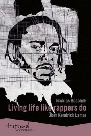 Könyv Kendrick Lamar: »Living life like rappers do« Nicklas Baschek