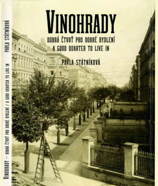 Könyv Vinohrady, dobrá čtvrť pro dobré bydlení / A Good Quarter to Live in Pavla Státníková