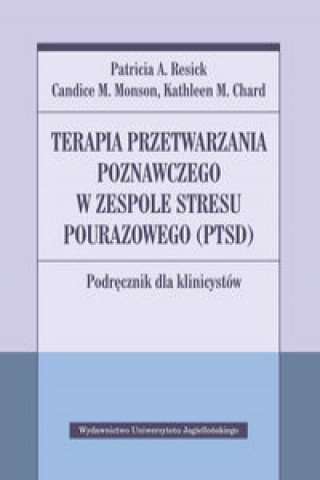 Kniha Terapia przetwarzania poznawczego w zespole stresu pourazowego (PTSD) Resick P.A.