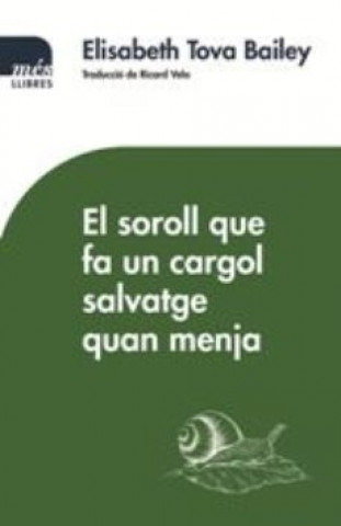Kniha EL SOROLL QUE FA UN CARGOL SALVATGE QUAN MENJA ELISABETH TOVA BAILEY