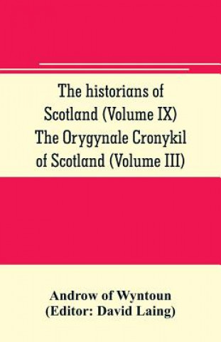 Książka historians of Scotland (Volume IX) The Orygynale Cronykil of Scotland (Volume III) Androw of Wyntoun