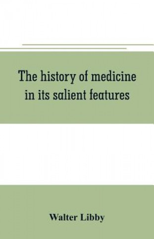 Libro history of medicine in its salient features Walter Libby