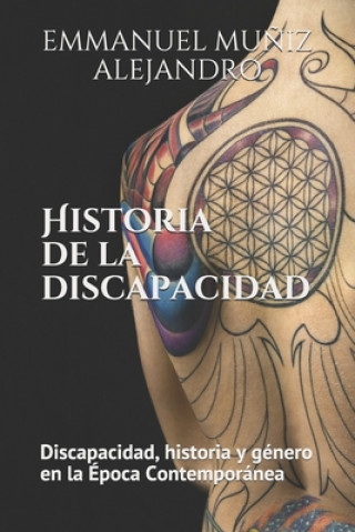 Könyv Historia de la discapacidad: Discapacidad. Historia y género en la Época Contemporánea: Edición Estándar Emmanuel Muniz Alejandro