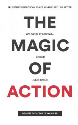 Könyv The Magic of Action: The self-improvement book to act, achieve, and live better Julien Castel