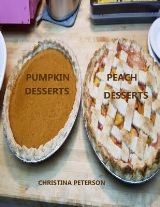 Carte Peach Desserts, Pumpkin Desserts: Every title has space for notes, Assorted recipes, Cobblers, Cream Delight, Dumplings, Pudding, and more Christina Peterson
