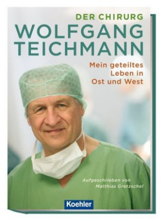 Kniha Der Chirurg Wolfgang Teichmann Matthias Gretzschel