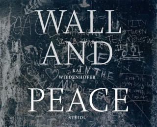 Boek Kai Wiedenhoefer: WALL and PEACE Kai Wiedenhöfer