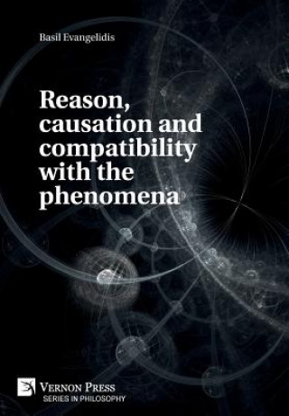 Kniha Reason, causation and compatibility with the phenomena Basil Evangelidis