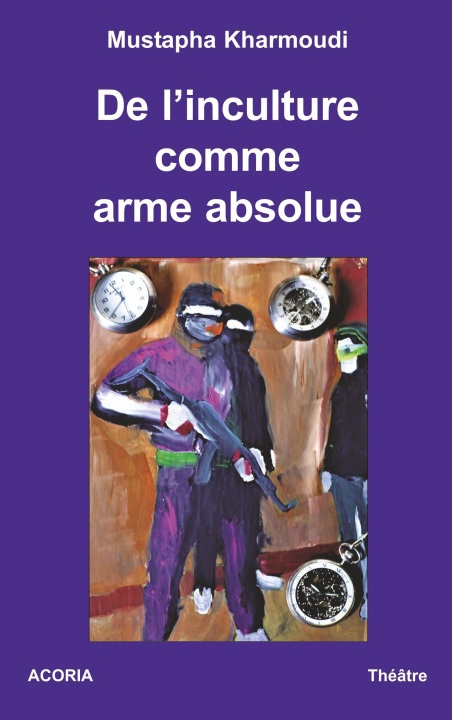 Boek De l'inculture comme arme absolue Mustapha Kharmoudi