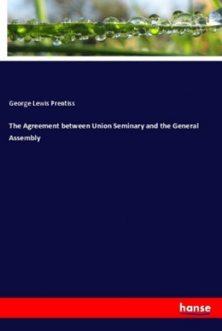 Könyv The Agreement between Union Seminary and the General Assembly George Lewis Prentiss