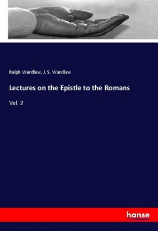 Könyv Lectures on the Epistle to the Romans Ralph Wardlaw